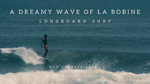 A Dreamy Wave of La Bobine | Longboard Surf