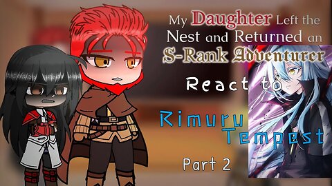 My Daughter Left the Nest and Returned an S-Rank Adventurer react to Rimuru Tempest「Part 2/5」