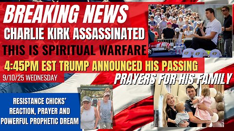 Charlie Kirk Assassinated: Resistance Chicks Powerful Prayer, Reaction & Prophetic Dream