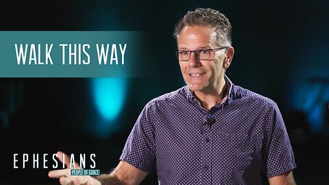 "Walk This Way" - Ephesians - People of Grace Week 18