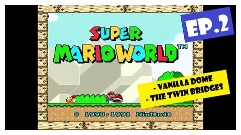 Ep.2 | Vanilla Dome & The Twin Bridges (Super Mario World) *NO COMMENTARY*