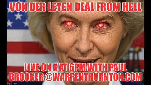 VON DER LEYEN DEAL FROM HELL WITH WARREN THORNTON & PAUL BROOKER