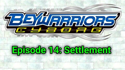 BeyWarriors Season 1 Episode 14: Settlement
