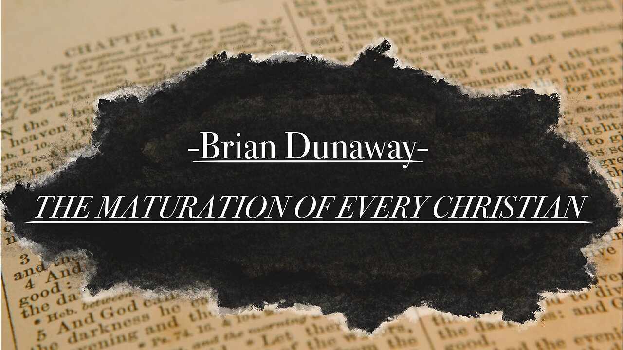 "The Maturation of Every Christian" - Brian Dunaway