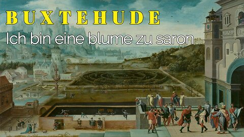 Dietrich Buxtehude: Ich Bin Eine Blume Zu Saron [BuxWV 45]