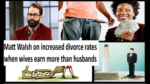 Matt Walsh on divorce rates when wife earns more