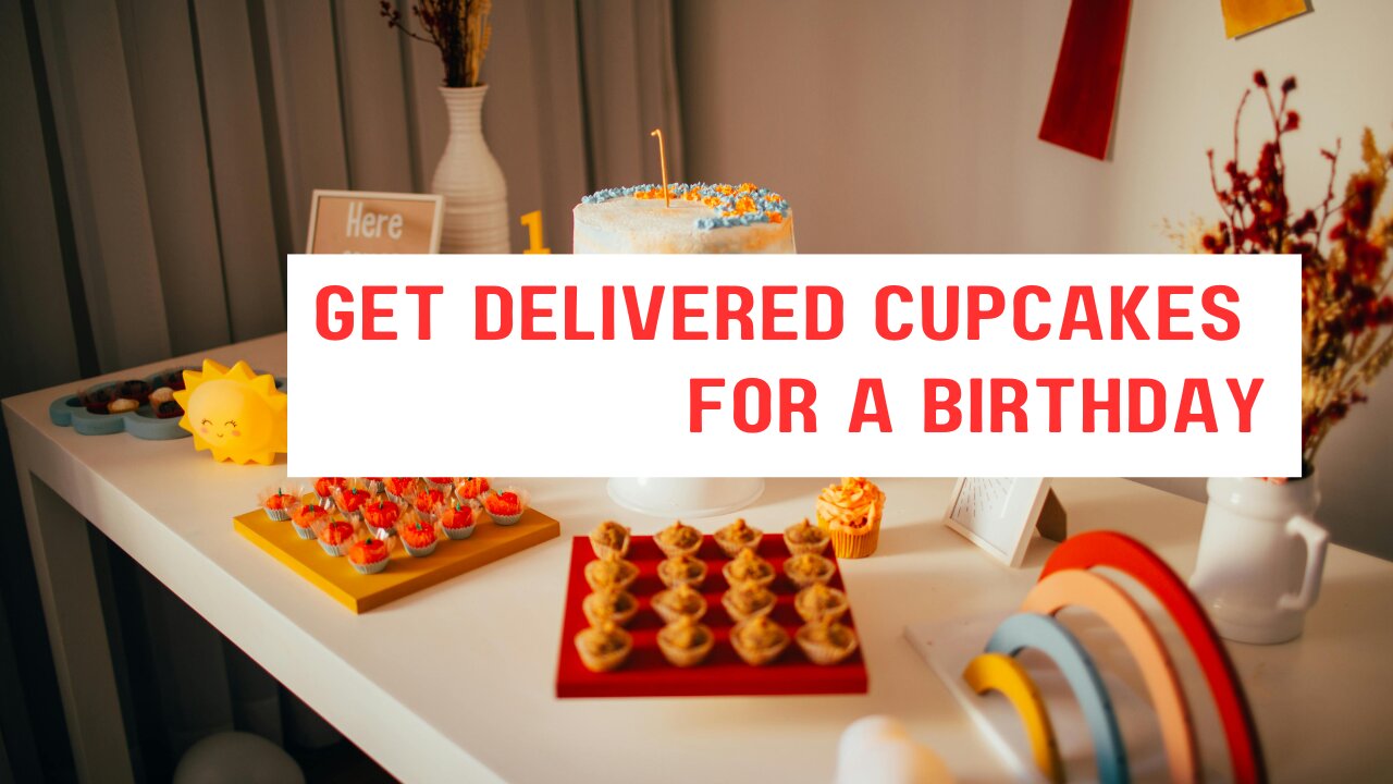 How to Find the Best Places to Get Delivered Cupcakes for a Birthday