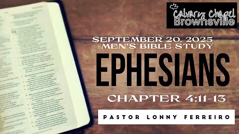 Men's Bible Study September 20, 2025- Pastor Lonny Ferreiro Ephesians 4:11-13