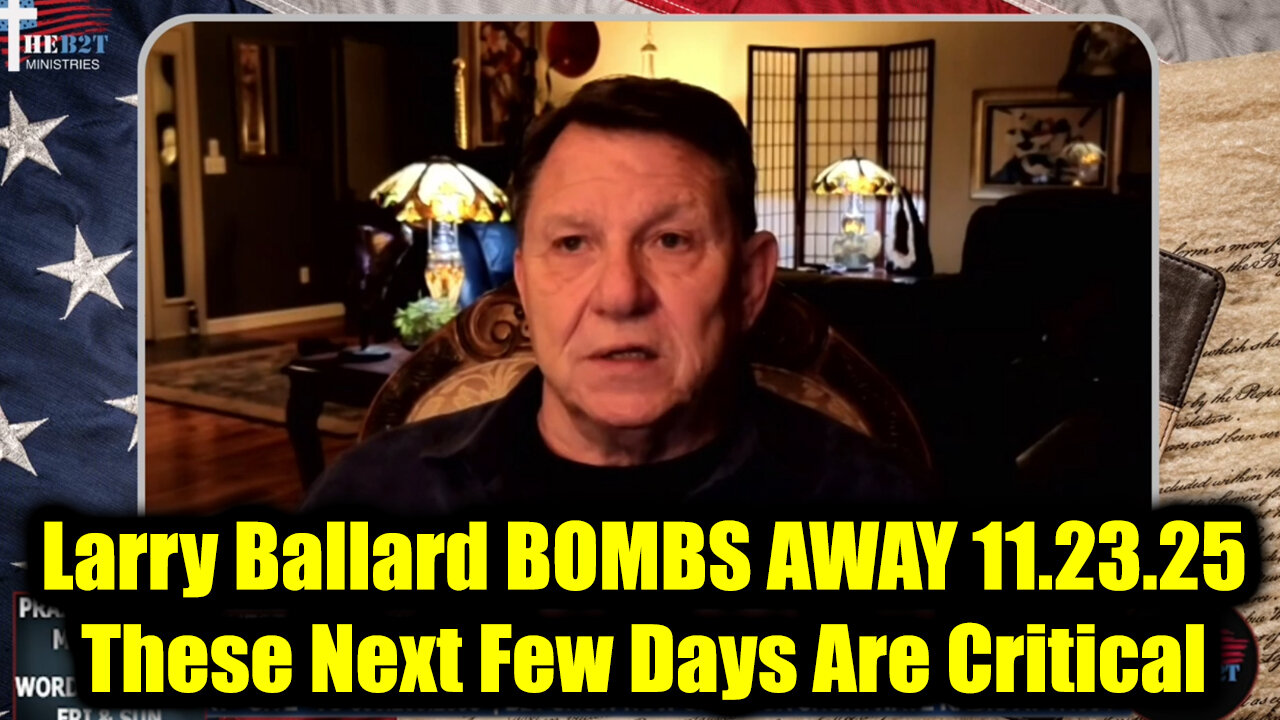 Larry Ballard BOMBS AWAY 11.23.25 - These Next Few Days Are Critical