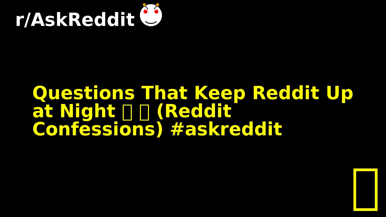 Questions That Keep Reddit Up at Night 🌙 😬 (Reddit Confessions) #askreddit