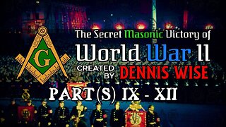 The Secret Masonic Victory of World War II | Part(s) IX-XII | By Dennis Wise