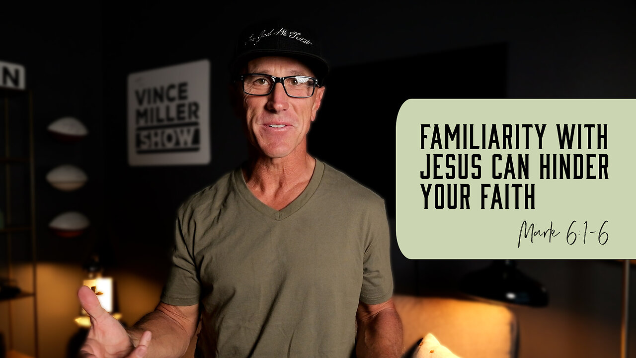 Familiarity with Jesus Can Hinder Your Faith | Mark 6:1-6
