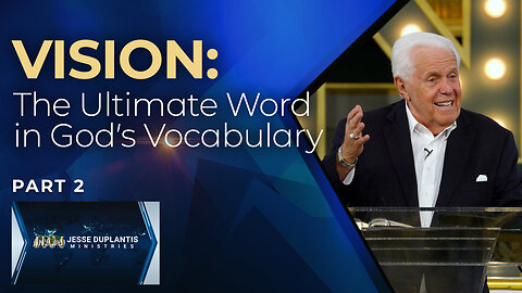 Vision: The Ultimate Word in God’s Vocabulary, Part 2