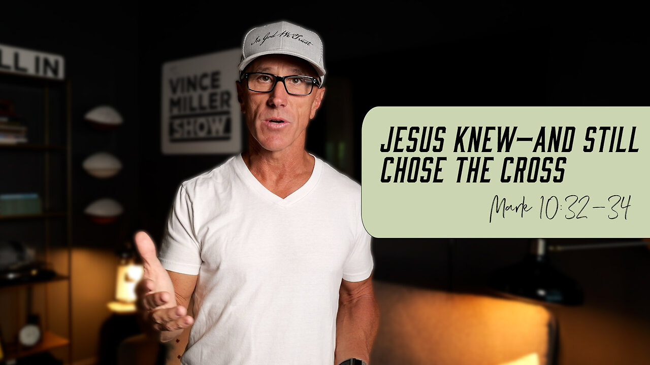 Jesus Knew—and Still Chose the Cross | Mark 10:32-34