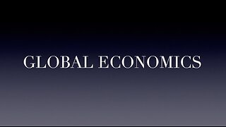 GLOBAL ECONOMICS DISCUSSED - MOSTLY AUDIO