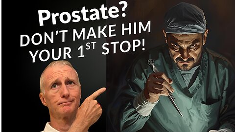 Prostate Trouble? Don't do Surgery First!