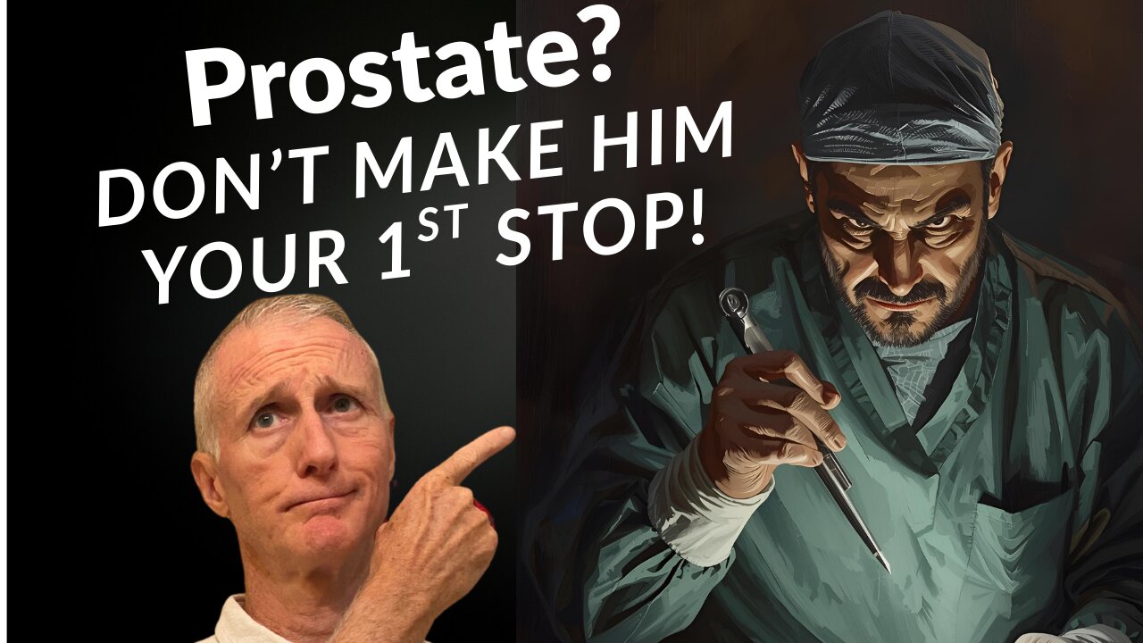 Prostate Trouble? Don't do Surgery First!