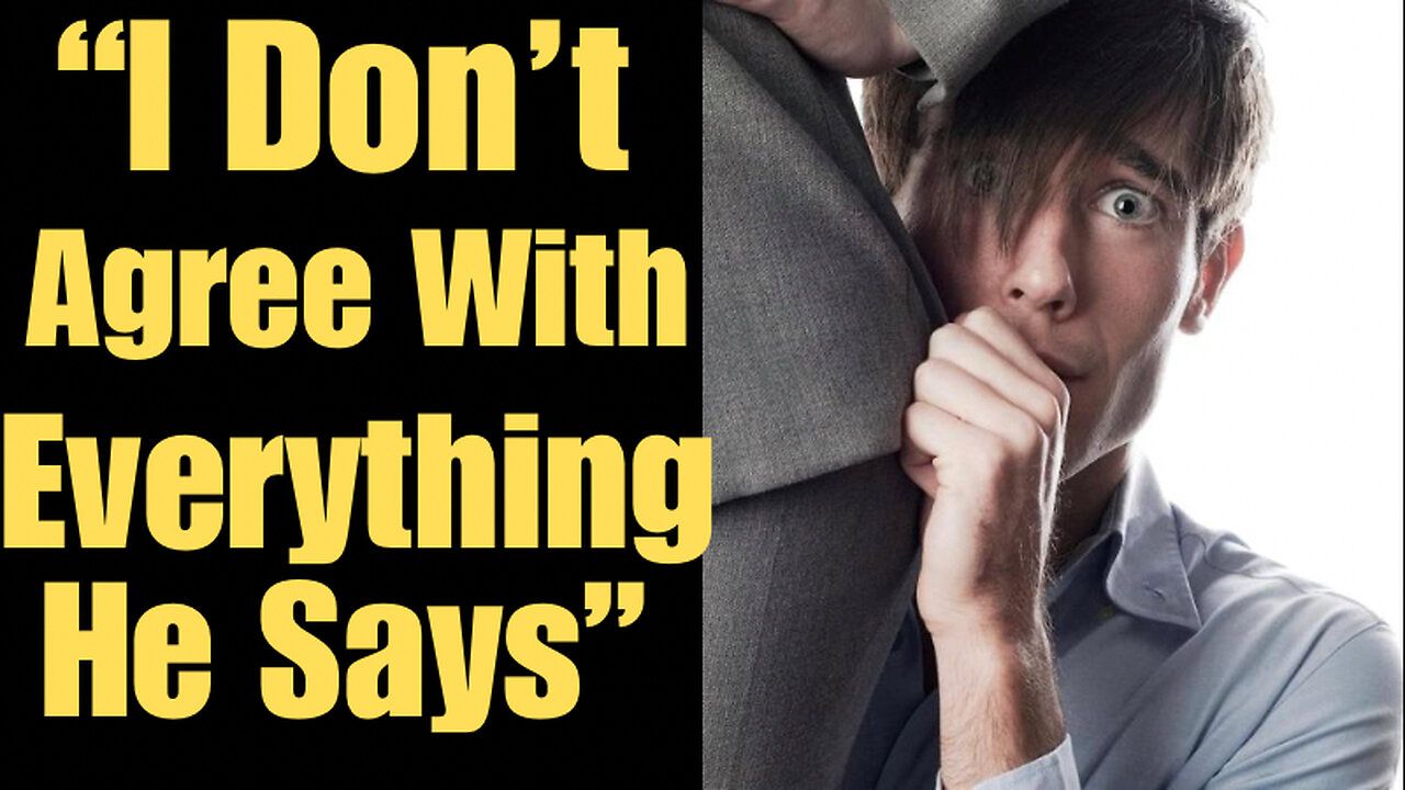 “I Don’t Agree With Everything He Says”