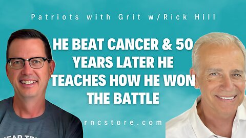 He Beat Cancer & 50 Years Later He Teaches How He Won The Battle | (Patriots with Grit w/Rick Hill)