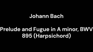 Prelude and Fugue in A minor, BWV 895 (Harpsichord)