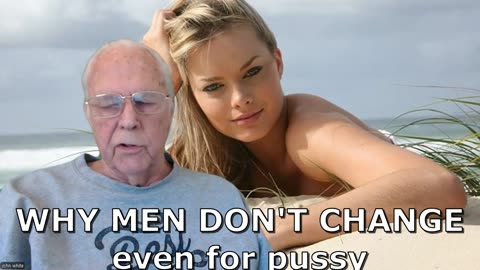 why men don't change even for pussy