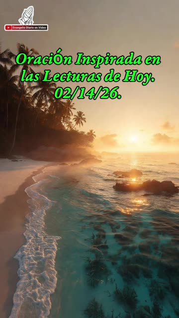 Oración Inspirada en las Lecturas de Hoy. 02/14/26.