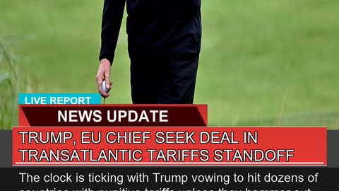 Trump EU Chief Seek Deal in Transatlantic Tariffs