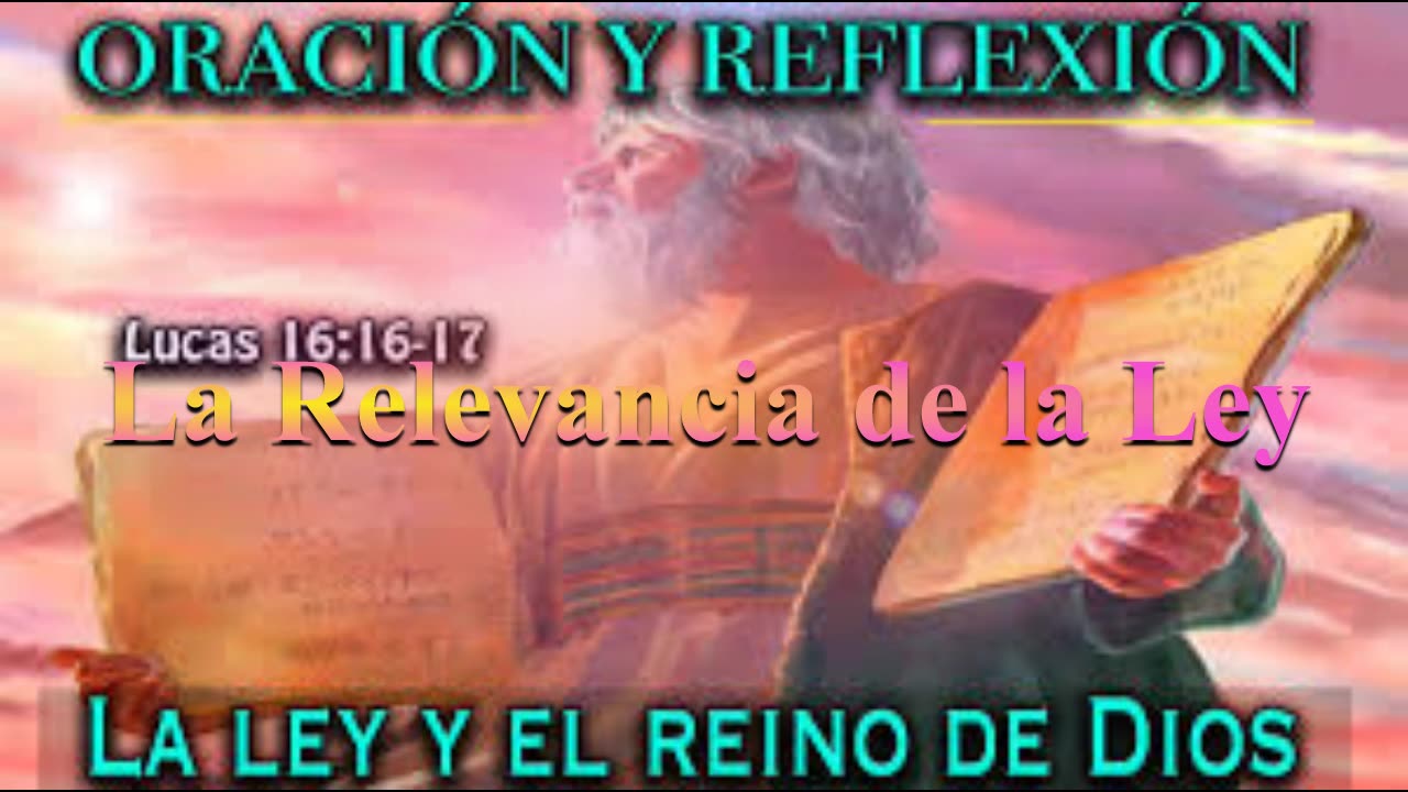 LA RELEVANCIA DE LA LEY _ Lucas 16. 16 al 17 _ Devocional