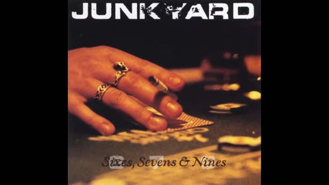 Junkyard - Sixes, Sevens & Nines