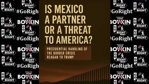 Mexico a Partner or a Threat to America? #GoRight With Peter Boykin #GoRightNews
