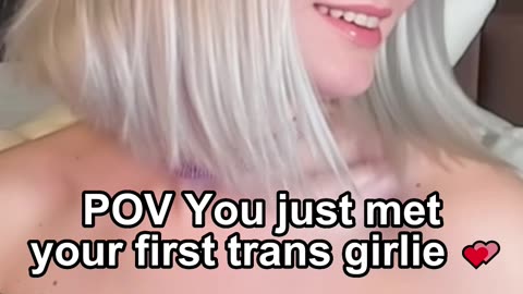 POV You just met your first trans girlie 💕