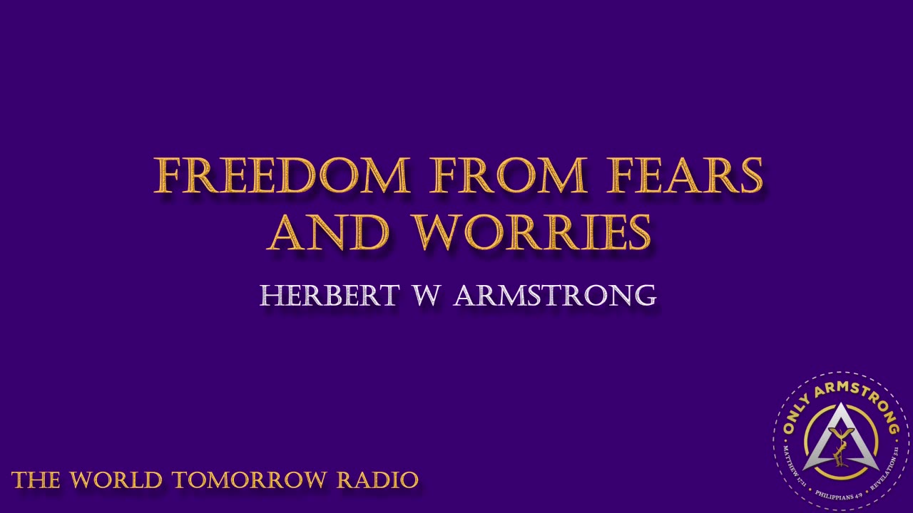 The World Tomorrow Radio- Freedom from Fears and Worries