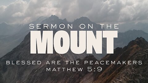 Sermon on the Mount - Blessed Are the Peacemakers