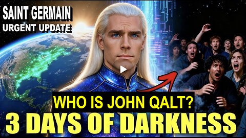 “3 Days of Darkness & Global Sweep — Saint Germain Reveals the Plan” WHO IS JOHN QALT?