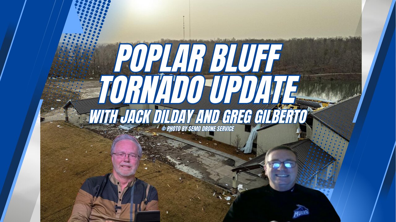 Poplar Bluff Tornado Update | Jack Dilday and Greg Gilberto