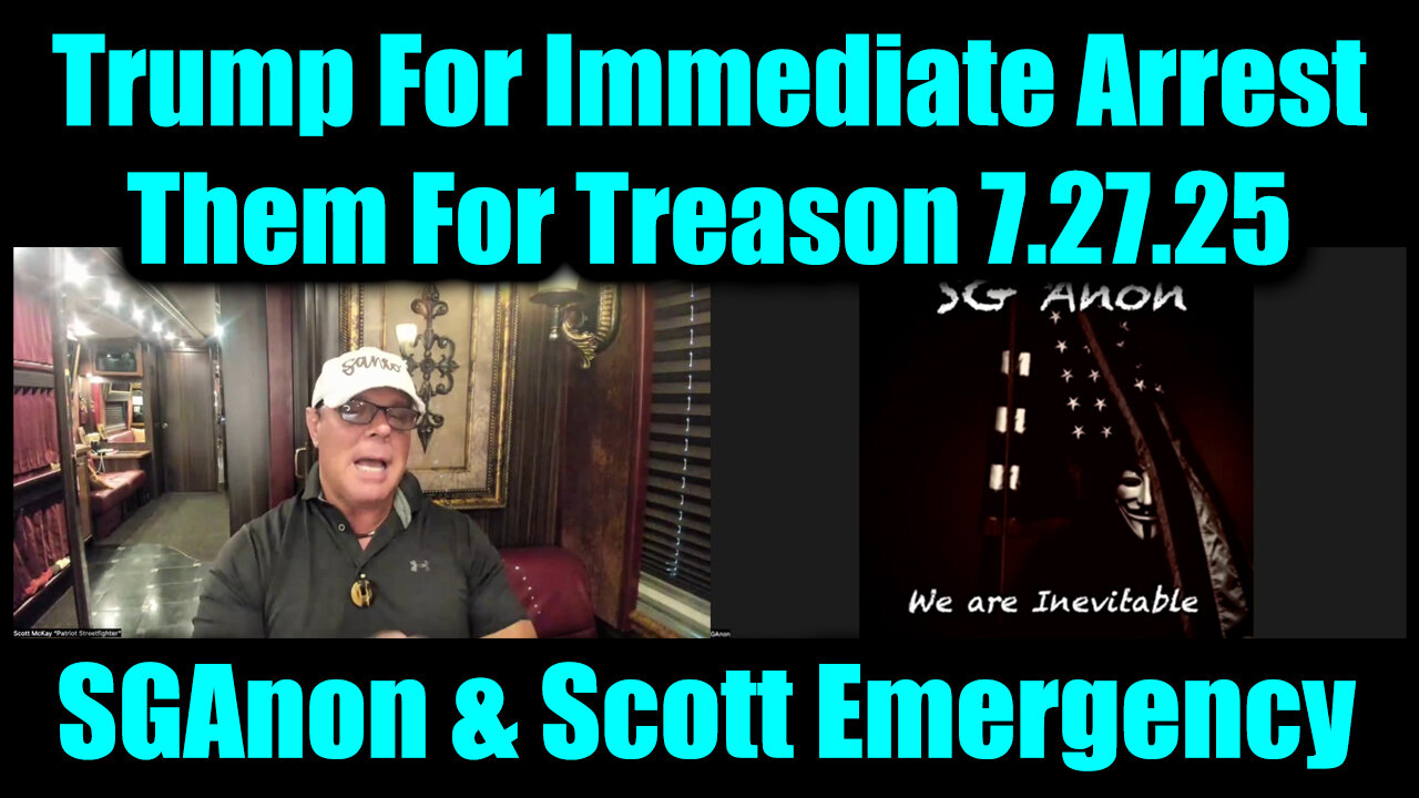 SG. SCOT. Immediate Arrest Them For Treason. 7-27-25-AT-2PM-CST-10-EST #TRUTH