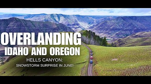 Overlanding Hells Canyon: Epic Views, Near Rollovers, June Snow!