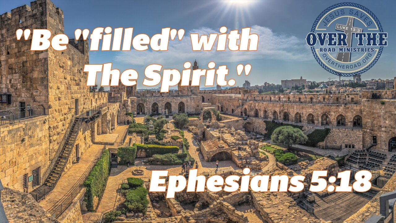"Be "filled" with The Spirit." Ephesians 5:18