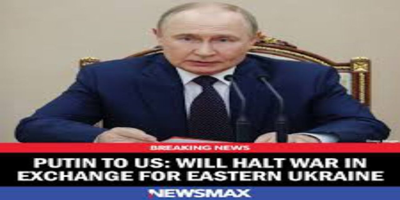 Putin to US Will Halt War in Exchange for Eastern Ukraine