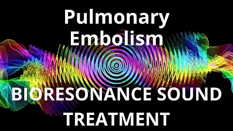 Pulmonary Embolism _ Sound therapy session