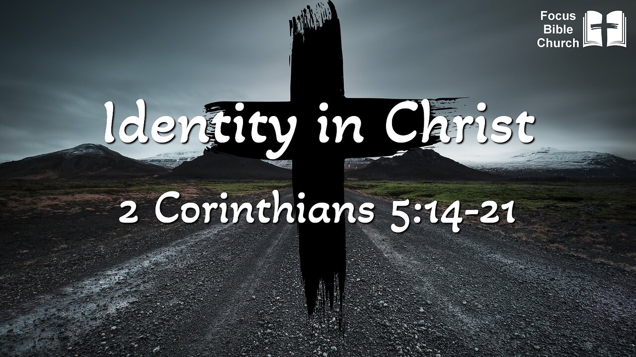 Identity in Christ - 2 Corinthians 5:14-21