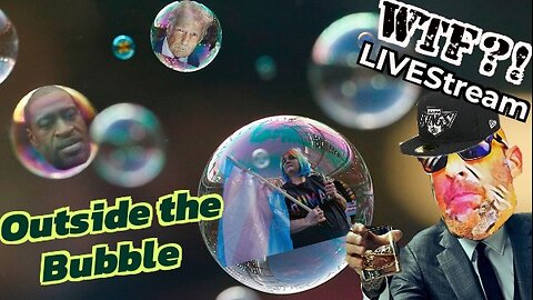 Outside the Bubble - WTF?! LIVEStream