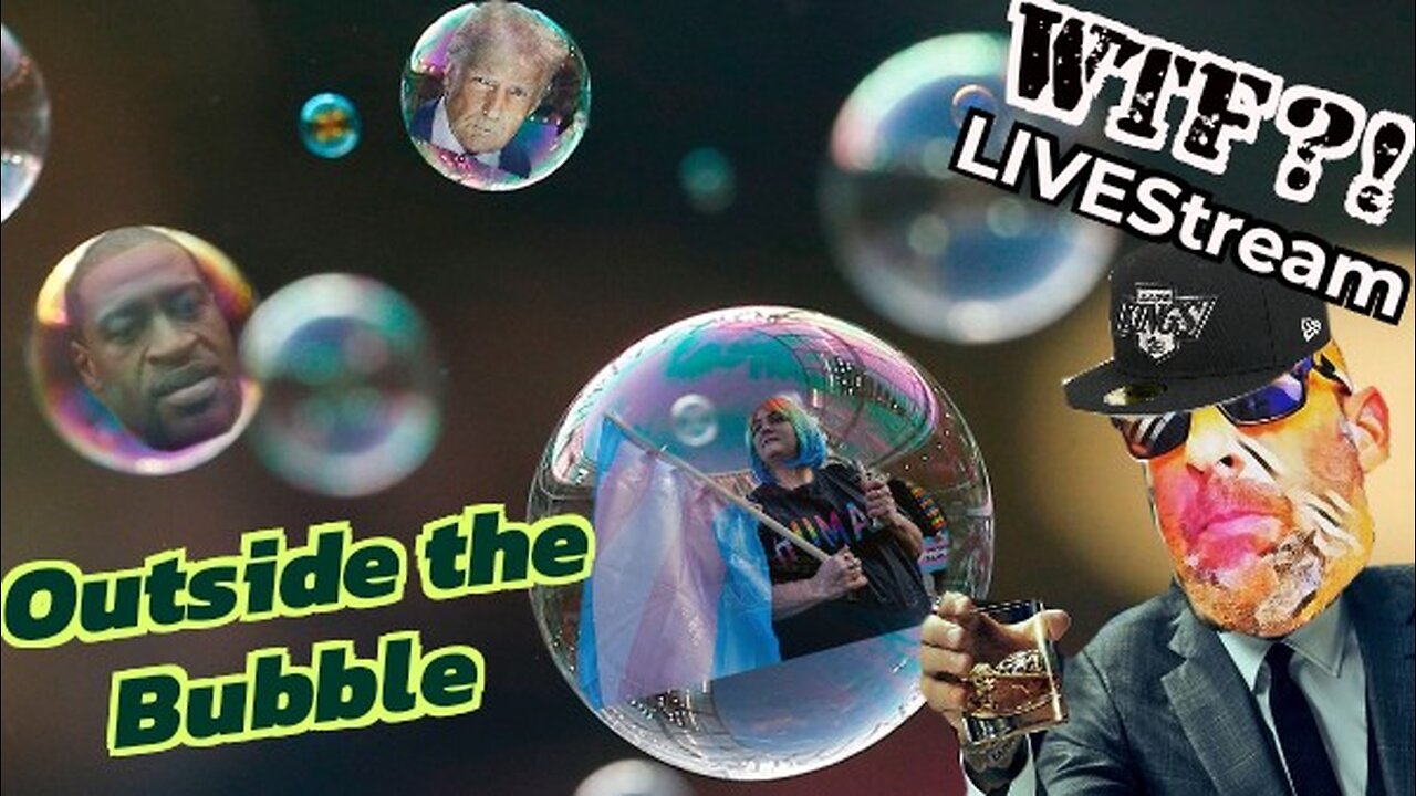 Outside the Bubble - WTF?! LIVEStream