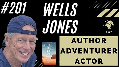 Wells Jones (Author, Adventurer, Actor) #201 #podcast #explore