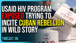 USAID HIV Program Exposed Trying To Incite Cuban Rebellion In Wild Story