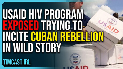 USAID HIV Program Exposed Trying To Incite Cuban Rebellion In Wild Story