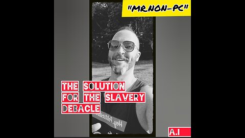 MR. NON-PC- The Solution For The Slavery Debacle