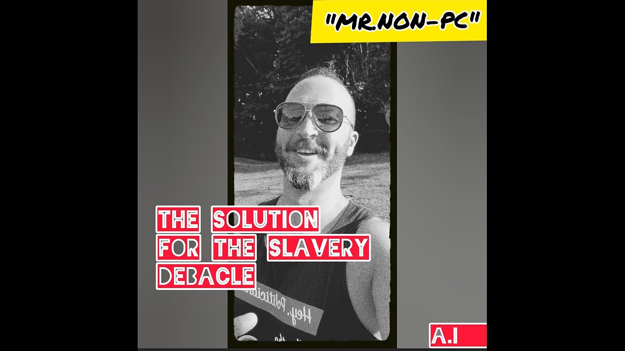 MR. NON-PC- The Solution For The Slavery Debacle