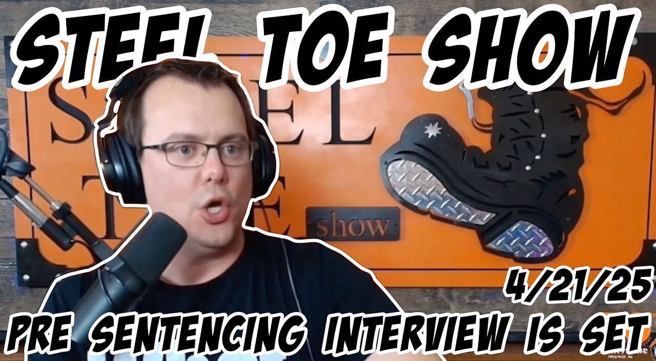 Steel Toe Show: Aaron's Pre Sentencing interview set for 4/22/25