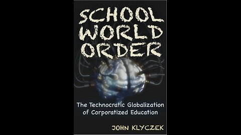School World Order: the Technocratic Globalization of Education with John Klyczek. (2022)